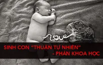 Sinh con "thuận tự nhiên" - phản khoa học