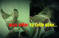 Nguy hiểm: tự chữa bệnh