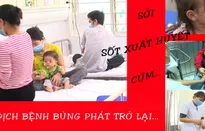 Nguy cơ dịch bệnh bùng phát trở lại...