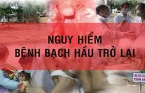 Nguy hiểm - Bệnh bạch hầu trở lại