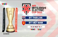 Chung kết lượt về AFF Cup 2022 | ĐT Thái Lan - ĐT Việt Nam | 19h30, trực tiếp trên VTV5, VTV Cần Thơ