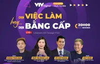 GLTT Chọn việc làm hay chọn bằng cấp (20h00 ngày 20/3, Fanpage VTV24)