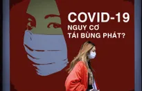 COVID-19: Nguy cơ tái bùng phát?