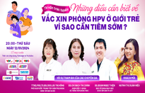 Tư vấn trực tuyến: "Những điều cần biết về vaccine phòng HPV ở giới trẻ & Vì sao cần tiêm sớm?"