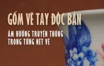 Gốm vẽ tay độc bản: Âm hưởng truyền thống trong từng nét vẽ