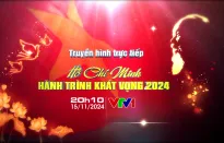 Đón xem THTT "Hồ Chí Minh - Hành trình khát vọng 2024: Đổi mới và phát triển" (20h10, VTV1)