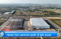 Trung tâm Quốc tế Logistics Bắc Giang: Tái khởi động dự án chiến lược