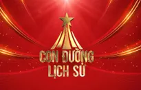 Chương trình nghệ thuật chính luận "Con đường lịch sử": Lật mở trang sử hào hùng 80 năm Quân đội nhân dân Việt Nam