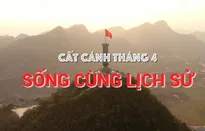 THTT Cất cánh tháng 4: Sống cùng lịch sử