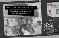 VTV Đặc biệt - Buổi phát sóng lịch sử: Chuyện kể sau 50 năm về ngày thống nhất trên sóng truyền hình