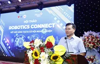Robotics Connect: Bệ phóng cho nguồn nhân lực công nghệ Việt