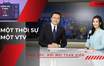 Một Thời sự - Một VTV: Hiện đại, chuyên nghiệp và gần khán giả hơn trong kỷ nguyên số