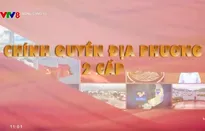 Sẵn sàng cho mô hình chính quyền địa phương hai cấp