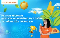 FPT PolySchool - Nơi ươm mầm những hạt giống tài năng của tương lai