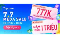 Trip.com tung siêu khuyến mãi 7.7: Bay Thái Lan, Trung Quốc chỉ từ 777K
