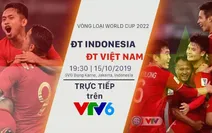 CHÍNH THỨC: VTV sở hữu bản quyền truyền thông, trở thành đơn vị phát sóng trận đấu giữa ĐT Indonesia và ĐT Việt Nam (Vòng loại thứ 2 World Cup 2022)