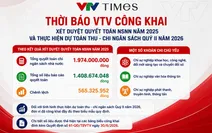 Thời báo VTV công khai quyết toán NSNN năm 2025 và thực hiện dự toán thu - chi ngân sách Quý II/2026
