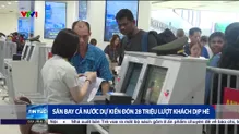 Sân bay cả nước dự kiến đón 28 triệu lượt khách dịp hè