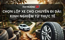 Chọn lốp xe cho chuyến đi dài: Kinh nghiệm từ thực tế