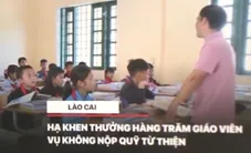 Lào Cai: Hạ khen thưởng hàng trăm giáo viên vụ không nộp quỹ từ thiện