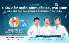 Tư vấn trực tuyến: Chữa viêm khớp, gout, bệnh xương khớp hiệu quả cao bằng phác đồ hiện đại, toàn diện