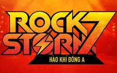 RockStorm7 – Sẵn sàng “bùng cháy” cùng Hào khí Đông A