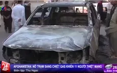 Afghanistan: Nổ trạm sang chiết gas, 11 người thiệt mạng