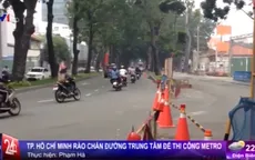 TP.HCM bắt đầu rào chắn đường trung tâm để thi công Metro