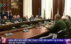 Nga kêu gọi hợp tác chặt chẽ hơn với NATO tại Syria