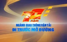 THTT 70 năm ngành Giao thông Vận tải - Đi trước mở đường (20h, VTV1)