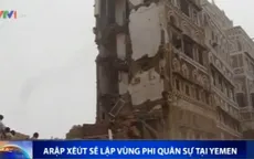 Arab Saudi sẽ lập vùng phi quân sự tại Yemen