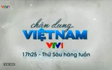 Chân dung Việt Nam: Cảm xúc từ những tâm hồn Việt, khát vọng Việt