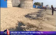 Vũng Tàu: Dầu vón cục tràn ngập bãi biển