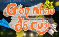 Gặp nhau để cười: Cười để ngẫm về cuộc sống