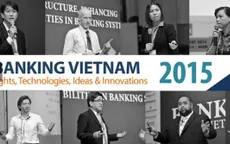 Banking Việt Nam 2015: Phát triển dịch vụ trên nền tảng công nghệ hiện đại