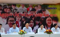 Tọa đàm góp ý Dự thảo Quy chế thi THPT Quốc gia 2015