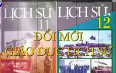 Chuyện dạy và học Lịch sử: Quan trọng nhất là tính hiệu quả