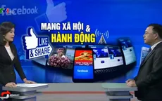 Sức ảnh hưởng của mạng xã hội: Từ nút like, share đến hành động thực tế
