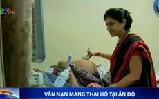 Mang thai hộ - Vấn nạn chưa dứt ở Ấn Độ