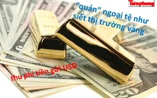 Điểm báo sáng 29/12: “Quản” ngoại tệ sẽ chặt hơn