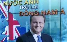 Vì sao nước Anh đẩy mạnh bước tiến vào Đông Nam Á?