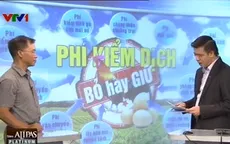 Phí kiểm dịch: Bỏ hay giữ?