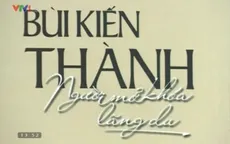 Sách hay: “Bùi Kiến Thành - Người mở khóa lãng du”