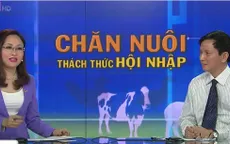 Tái cơ cấu ngành chăn nuôi và thách thức thời hội nhập