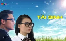 Phim cuối tuần Tái sinh: Thông điệp ý nghĩa về tình yêu cho người trẻ
