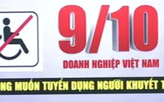 90% doanh nghiệp không ‘mặn mà’ tuyển người khuyết tật
