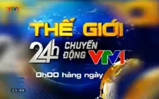 Đón xem "Thế giới 24h chuyển động" (0h, 7/4, VTV1)