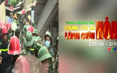 "Chúng tôi là lính cứu hỏa": Vinh danh cảnh sát phòng cháy, chữa cháy (20h30, VTV2)