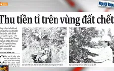 Điểm báo sáng (7/12): Thu tiền tỉ từ vùng đất chết