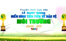 THTT Lễ tuyên dương điển hình tiên tiến về bảo vệ môi trường (20h, VTV2)